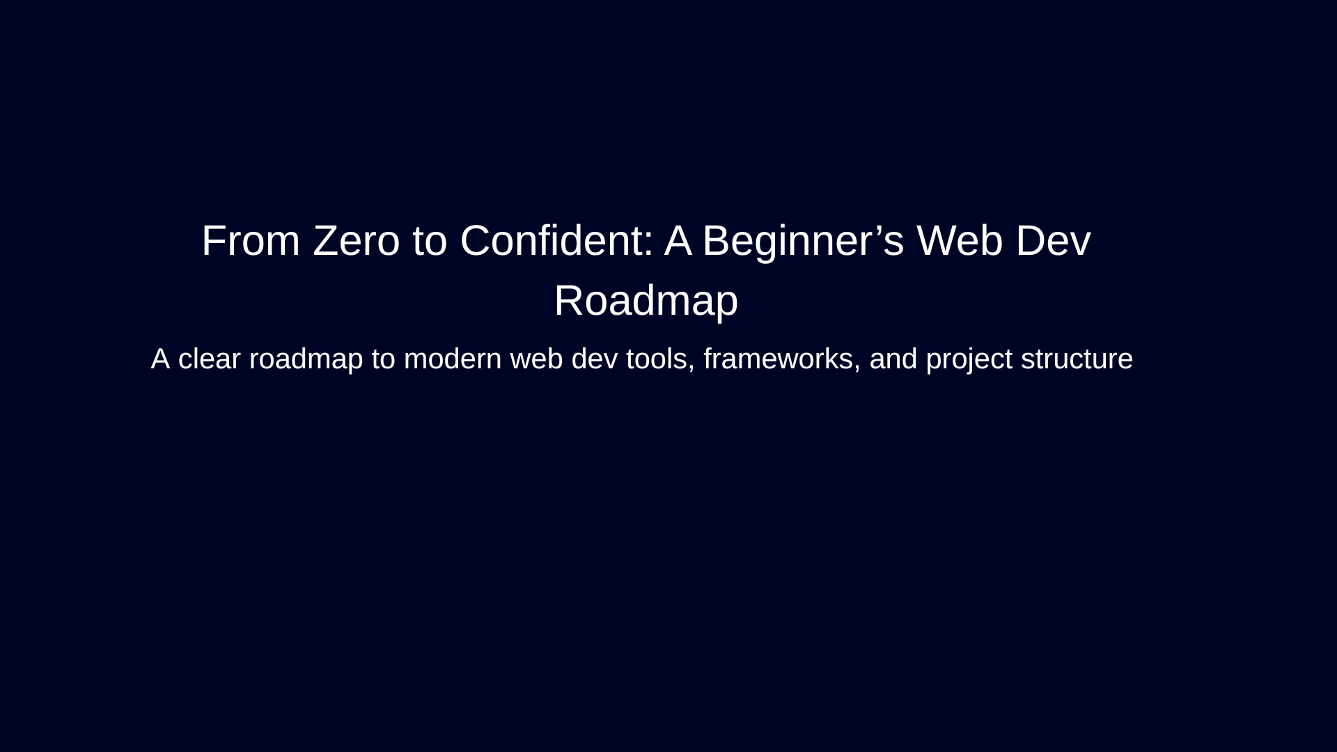 From Zero to Confident: Beginner Web Dev Roadmap